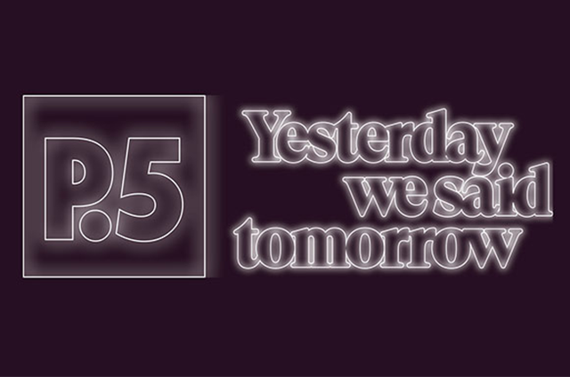 P5: Yesterday we said tomorrow
